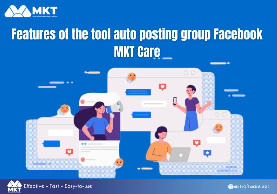 Features of the tool auto posting group Facebook - MKT Care Features of the tool auto posting group Facebook - MKT Care